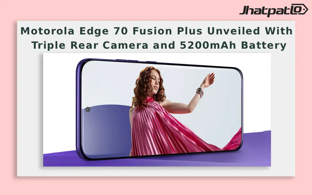  Motorola Edge 70 Fusion Plus Unveiled With Triple Rear Camera and 5200mAh Battery